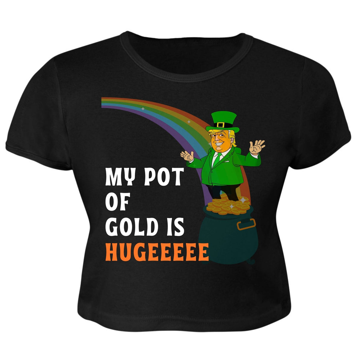 St. Patricks Day Funny and Political Green Trump's My Pot Of Gold Is Hugeeeee Juniors Womens Crop Top T Shirt Juniors Crop T-Shirts Oldglory.com SM Black