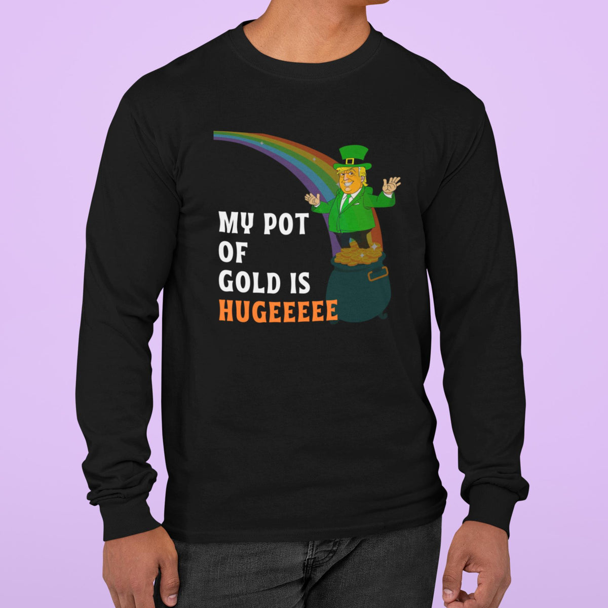 St. Patricks Day Funny and Political Green Trump's My Pot Of Gold Is Hugeeeee Mens Long Sleeve T Shirt Men's Long Sleeves Oldglory.com