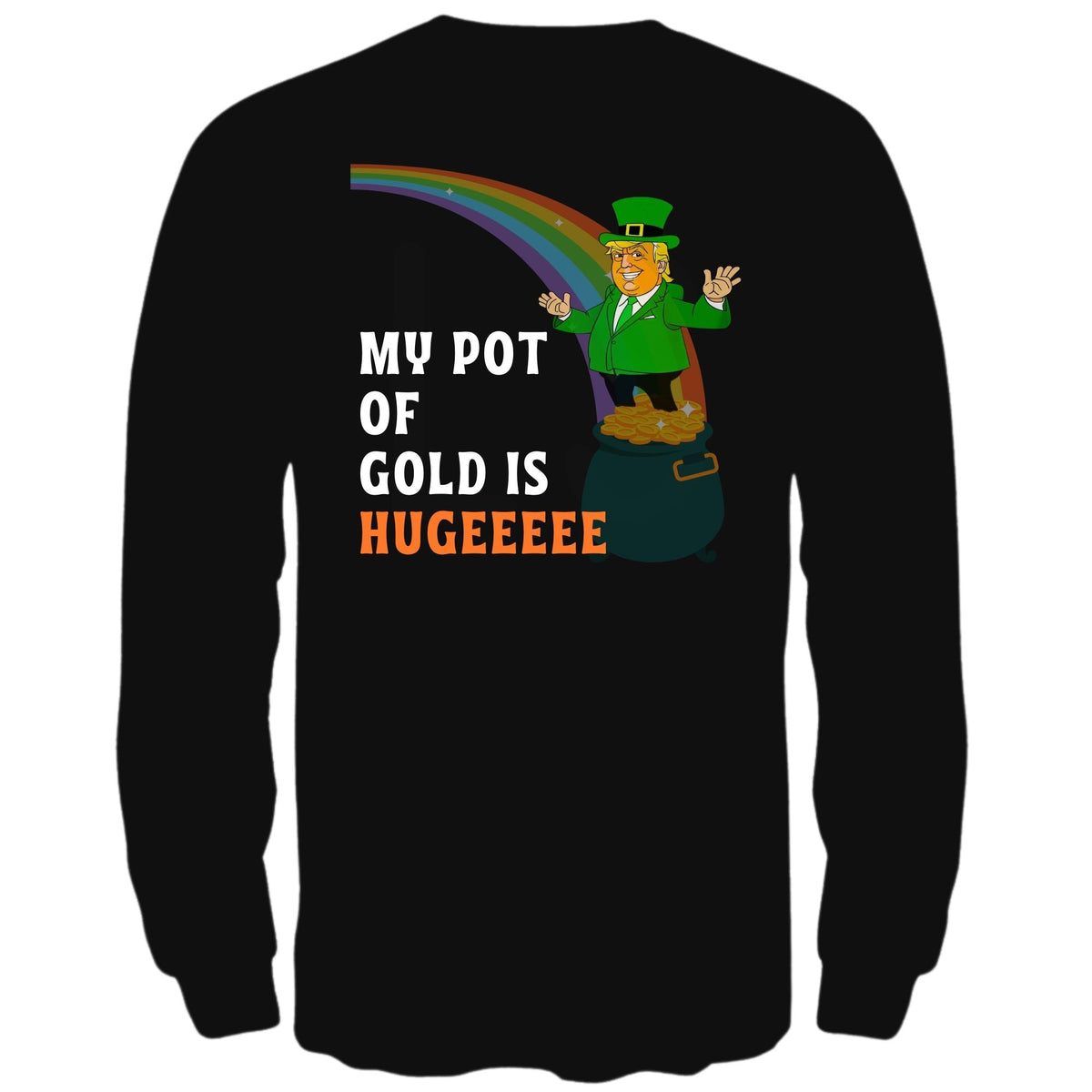 St. Patricks Day Funny and Political Green Trump's My Pot Of Gold Is Hugeeeee Mens Long Sleeve T Shirt Men's Long Sleeves Oldglory.com SM Black