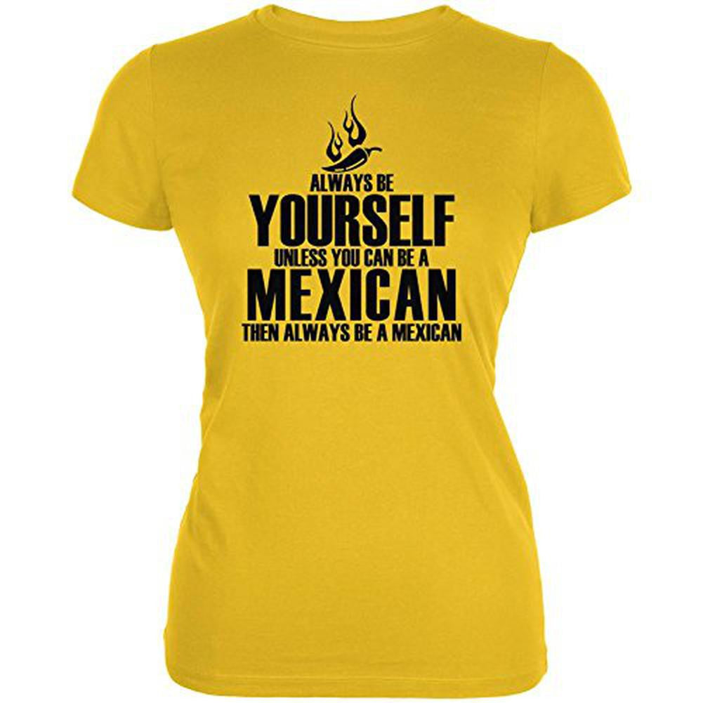 Cinco De Mayo Be Yourself Mexican Juniors Soft T Shirt Juniors T-Shirts Old Glory   