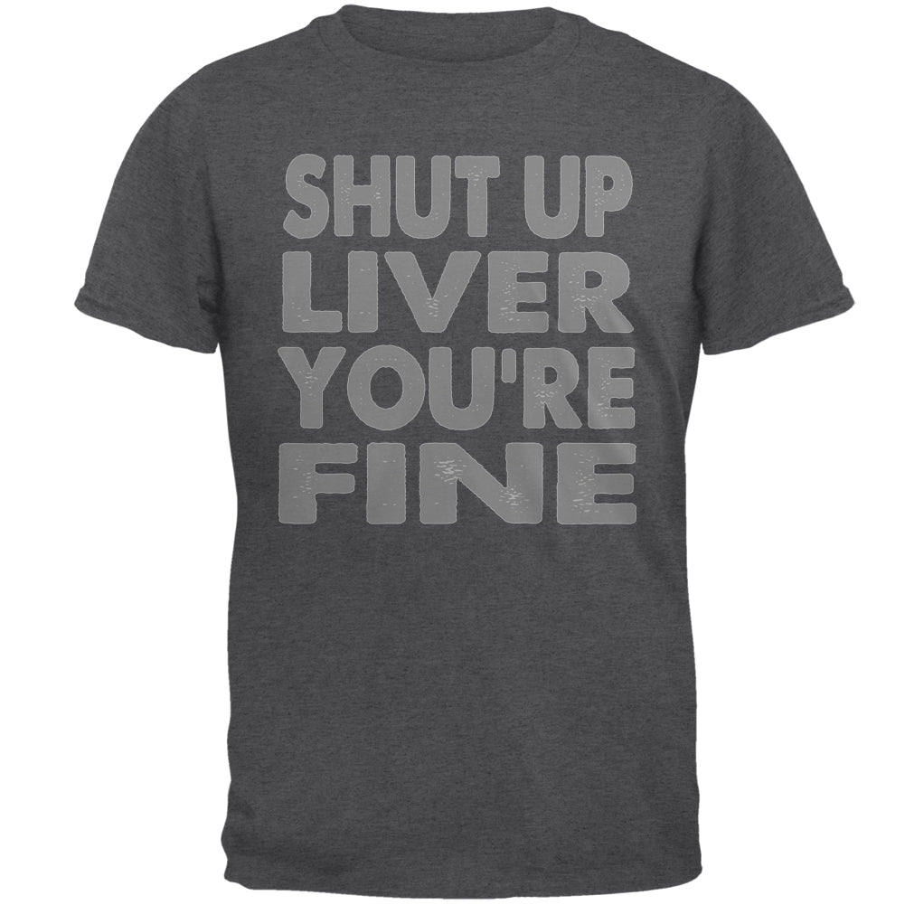 Shut Up Liver You're Fine Funny Mens T Shirt Men's T-Shirts global 2XL Dark Heather 