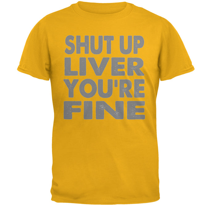 Shut Up Liver You're Fine Funny Mens T Shirt Men's T-Shirts global 2XL Gold 