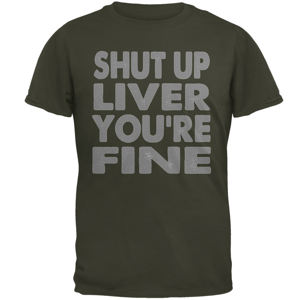 Shut Up Liver You're Fine Funny Mens T Shirt Men's T-Shirts global MD Olive 