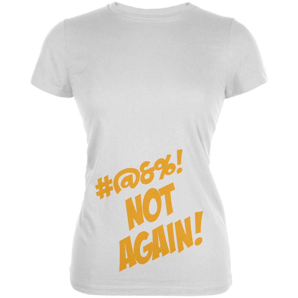 Not Again Funny Maternity Announcement Juniors Soft T Shirt Juniors T-Shirts Old Glory 2XL White 