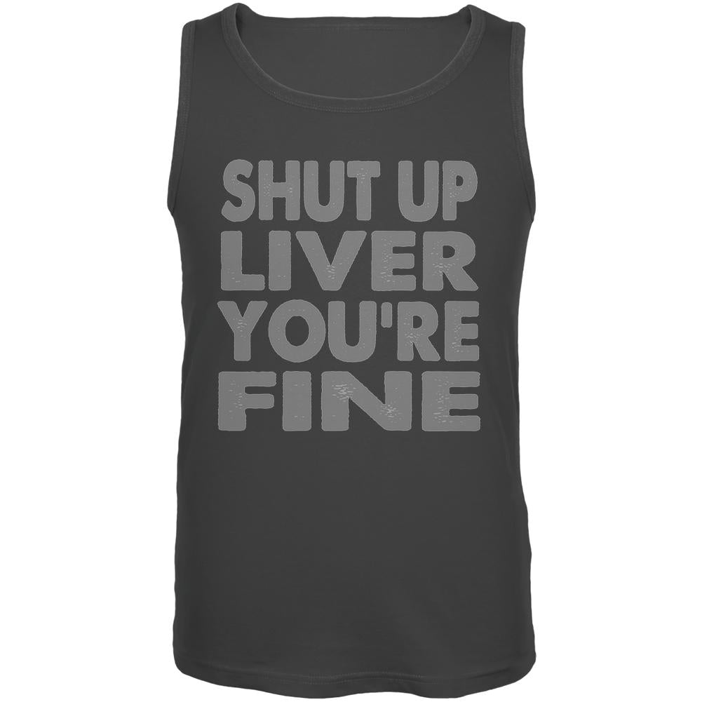 Shut Up Liver You're Fine Funny Mens Tank Top Men's Tank Tops Old Glory 2XL Charcoal 