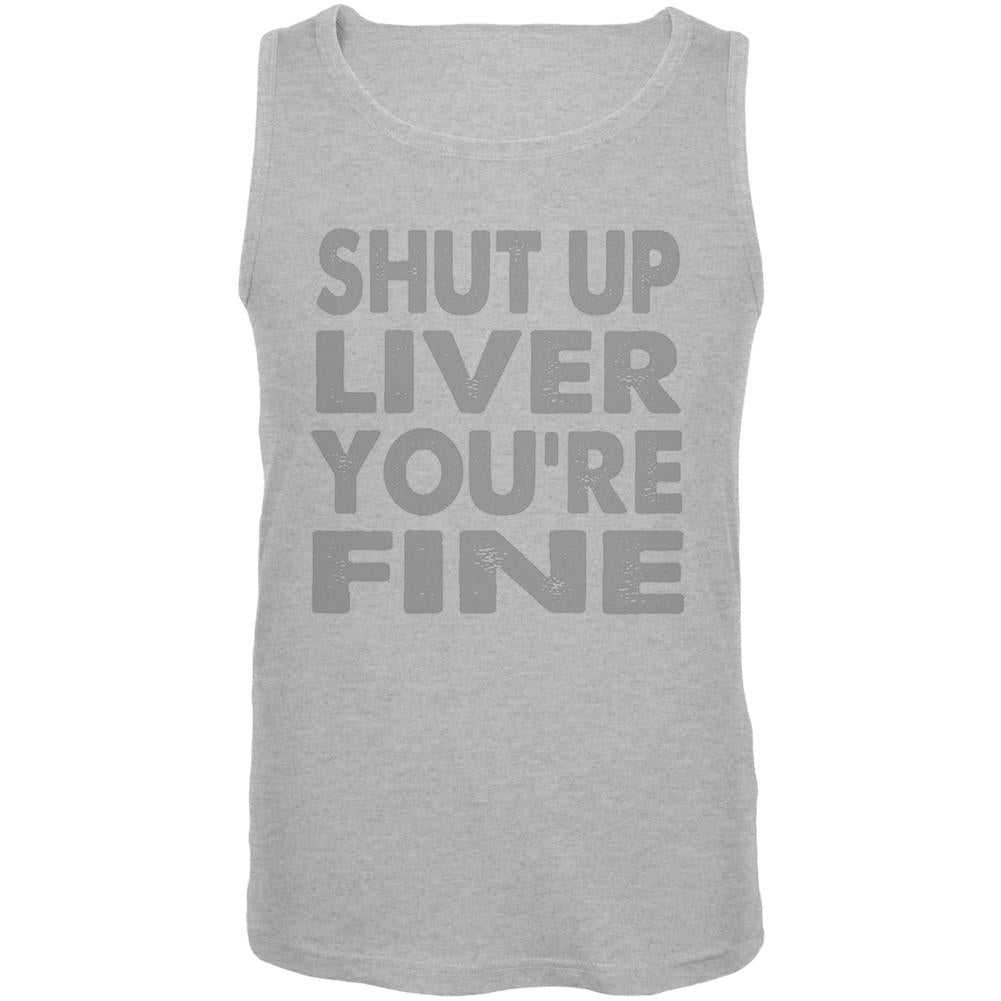 Shut Up Liver You're Fine Funny Mens Tank Top Men's Tank Tops Old Glory 2XL Heather 