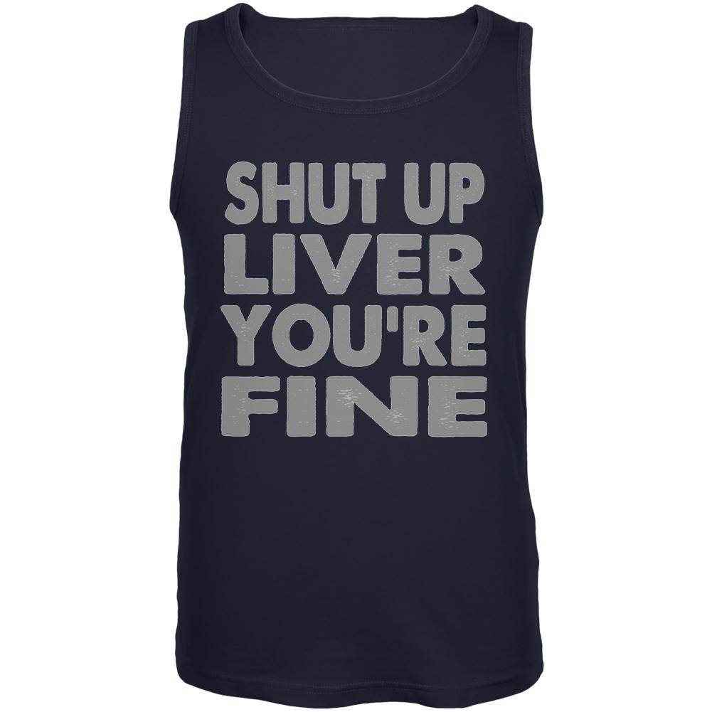 Shut Up Liver You're Fine Funny Mens Tank Top Men's Tank Tops Old Glory 2XL Navy 