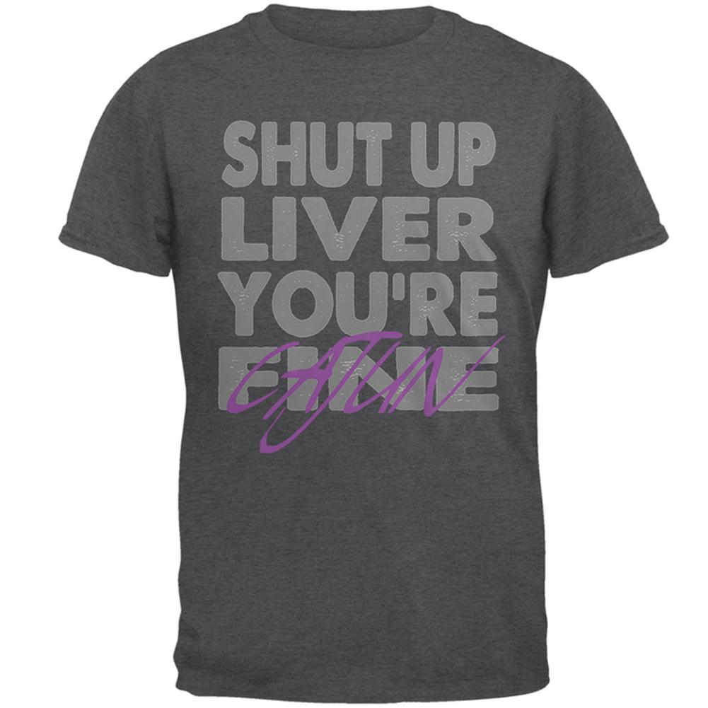 Shut Up Liver You're Fine Cajun Funny Mardi Gras Mens T Shirt Men's T-Shirts Old Glory 2XL Grey 