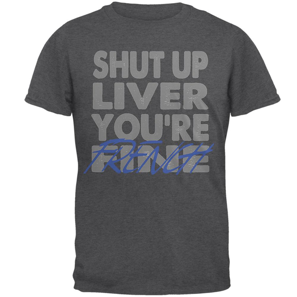 Shut Up Liver You're Fine French Funny Mens T Shirt Men's T-Shirts Old Glory 2XL Grey 