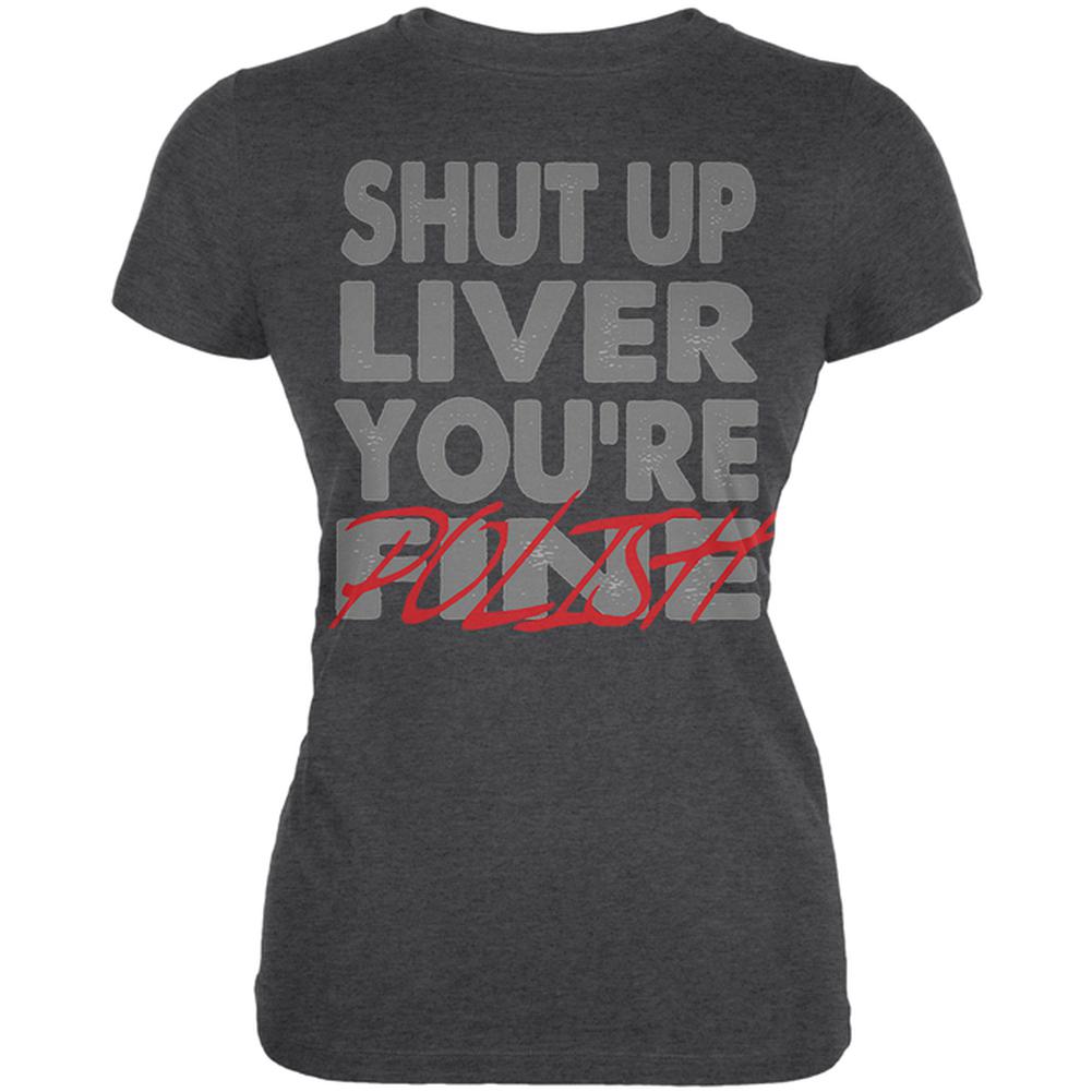 Shut Up Liver You're Fine Polish Funny Juniors Soft T Shirt Juniors T-Shirts Old Glory 2XL Black 