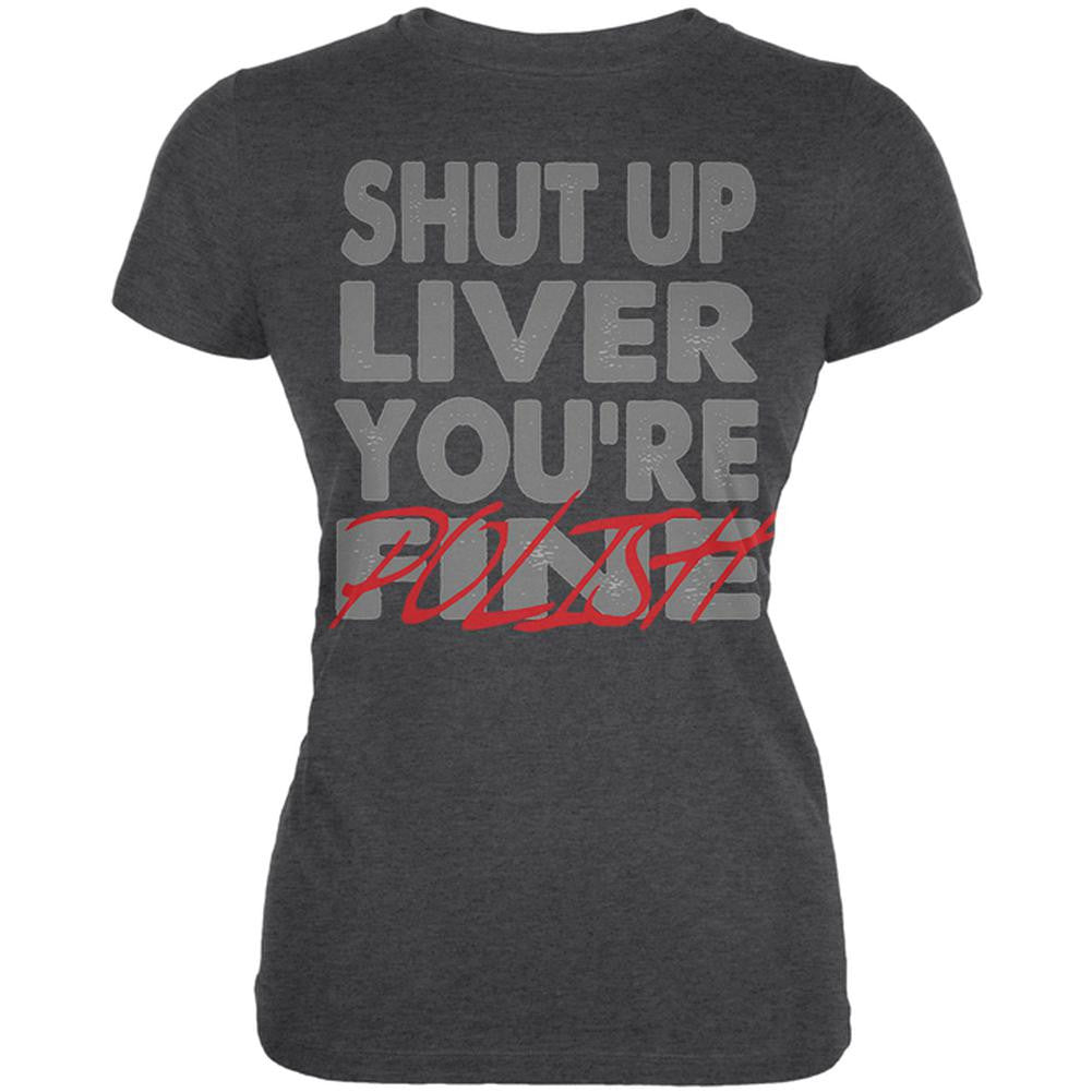 Shut Up Liver You're Fine Polish Funny Juniors Soft T Shirt Juniors T-Shirts Old Glory 2XL Black 