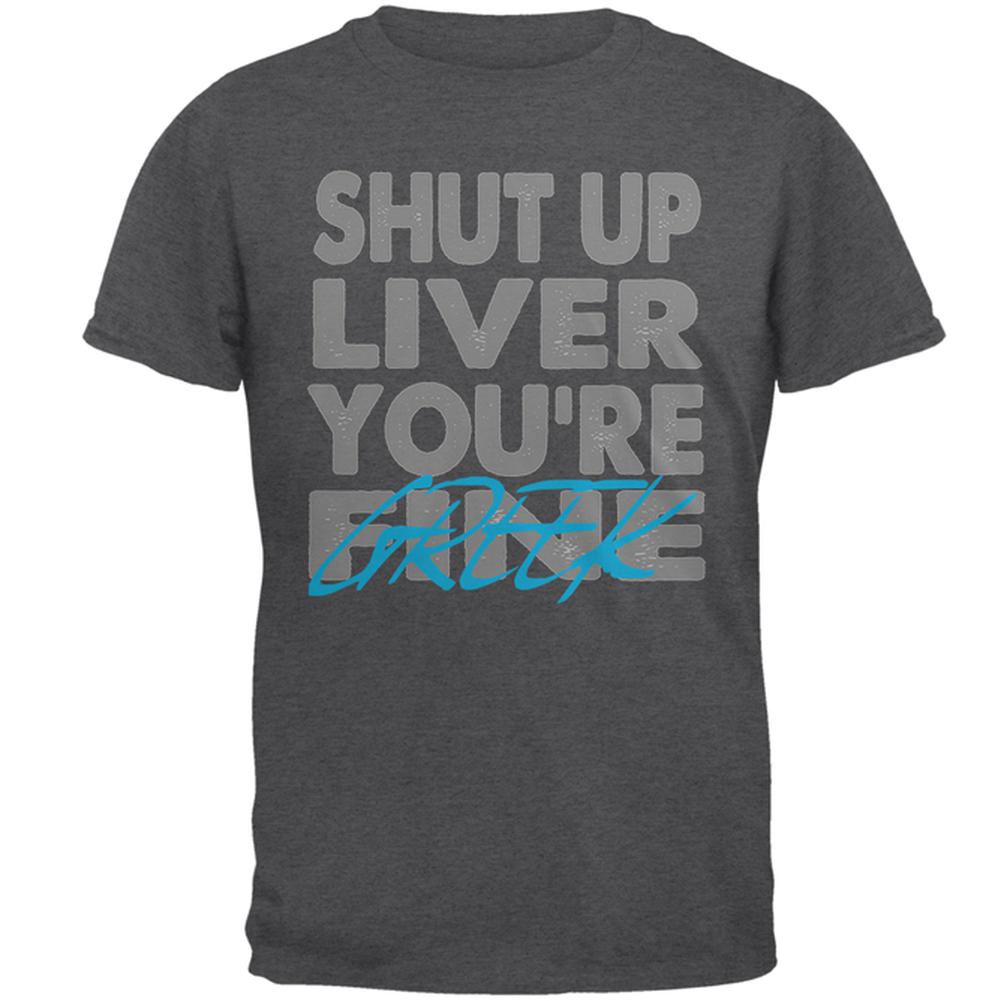 Shut Up Liver You're Fine Greek Funny Mens T Shirt Men's T-Shirts Old Glory 2XL Grey 