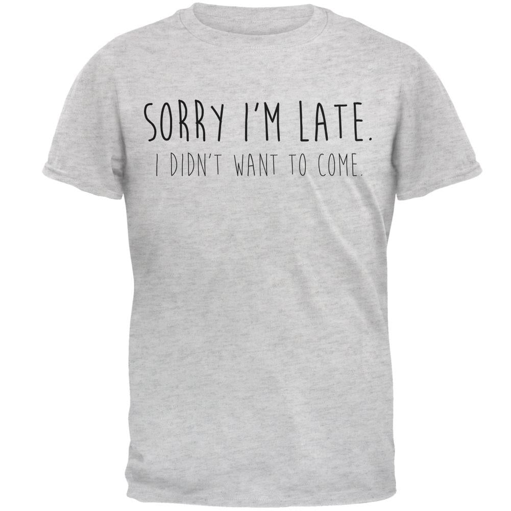 Sorry I'm Late I Didn't Want to Come Black Text Mens T Shirt Men's T-Shirts Old Glory 2XL Light Heather Grey 