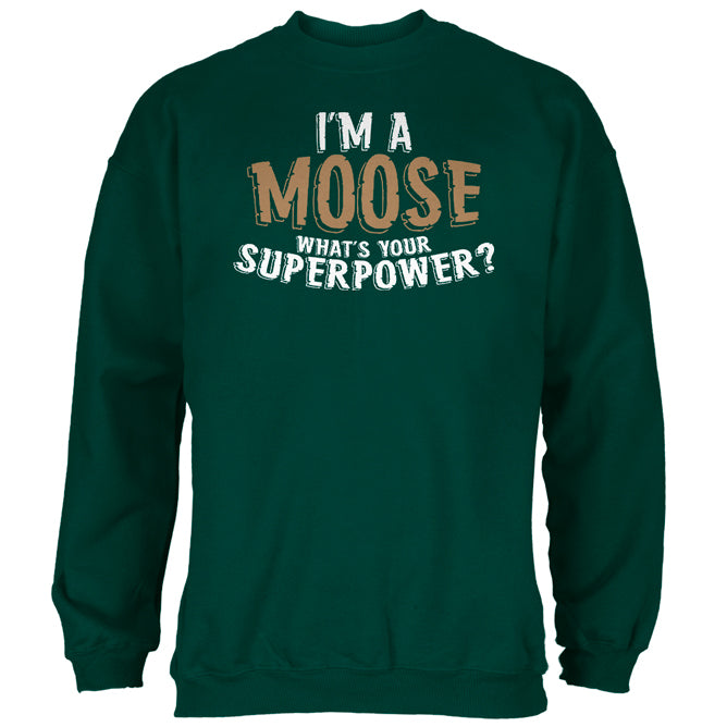 I'm A Moose What's Your Superpower Mens Sweatshirt Men's Sweatshirts Old Glory 2XL Green 