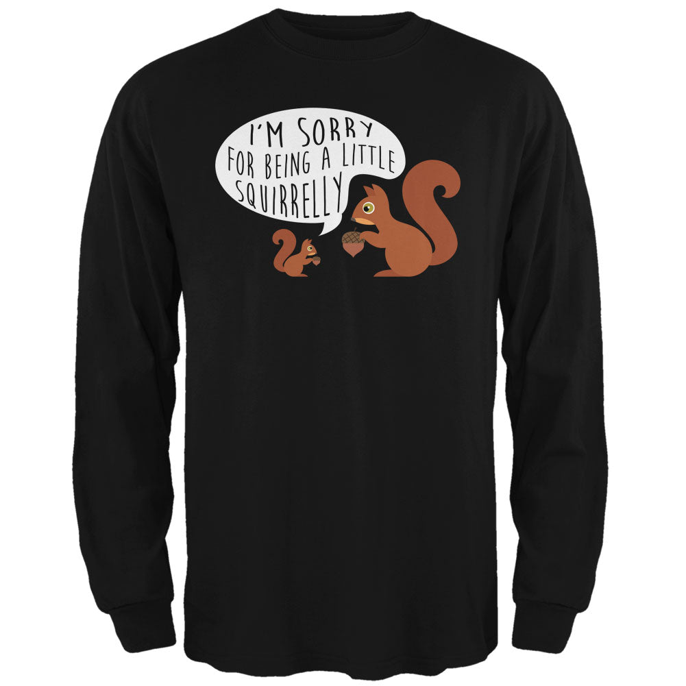 Autumn I'm Sorry for Being a Little Squirrelly Squirrel Mens Long Sleeve T Shirt Men's Long Sleeves Old Glory 2XL Black 