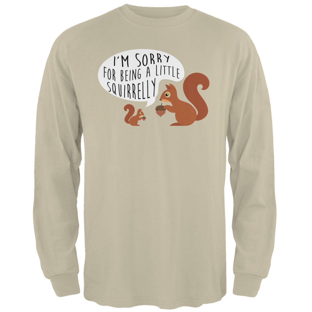 Autumn I'm Sorry for Being a Little Squirrelly Squirrel Mens Long Sleeve T Shirt Men's Long Sleeves Old Glory 2XL Sand 