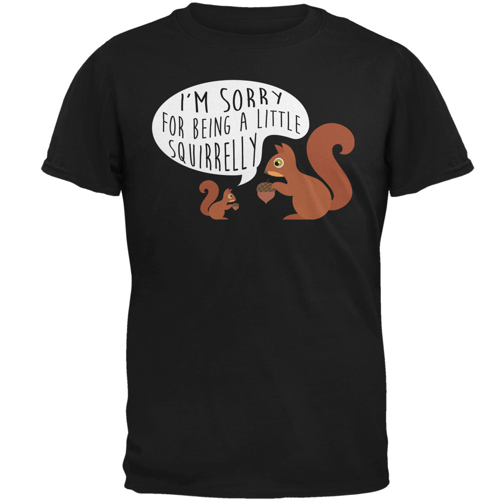 Autumn I'm Sorry for Being a Little Squirrelly Squirrel Mens T Shirt Men's T-Shirts Old Glory 2XL Black 