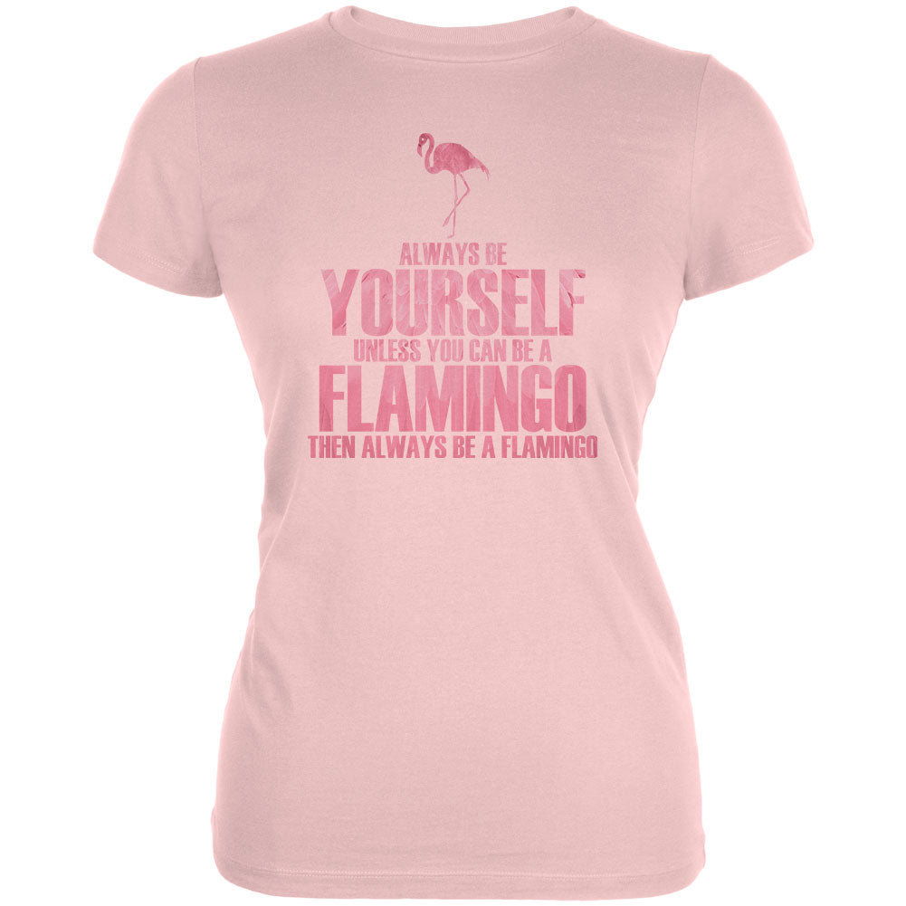 Always be Yourself Flamingo Juniors Soft T Shirt Juniors T-Shirts Old Glory 2XL Blush Pink 