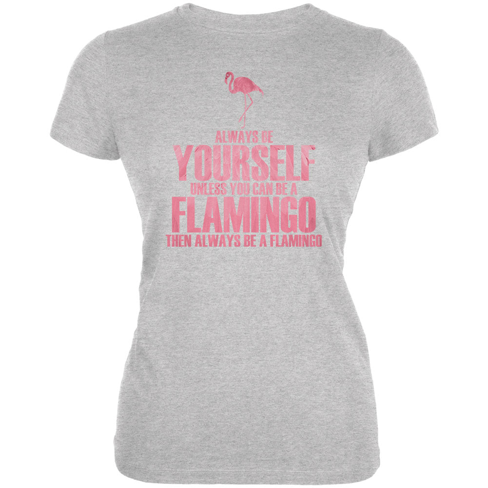 Always be Yourself Flamingo Juniors Soft T Shirt Juniors T-Shirts Old Glory 2XL Heather 