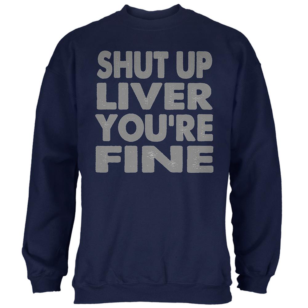 Shut Up Liver You're Fine Funny Mens Sweatshirt Men's Sweatshirts Old Glory 2XL Navy 