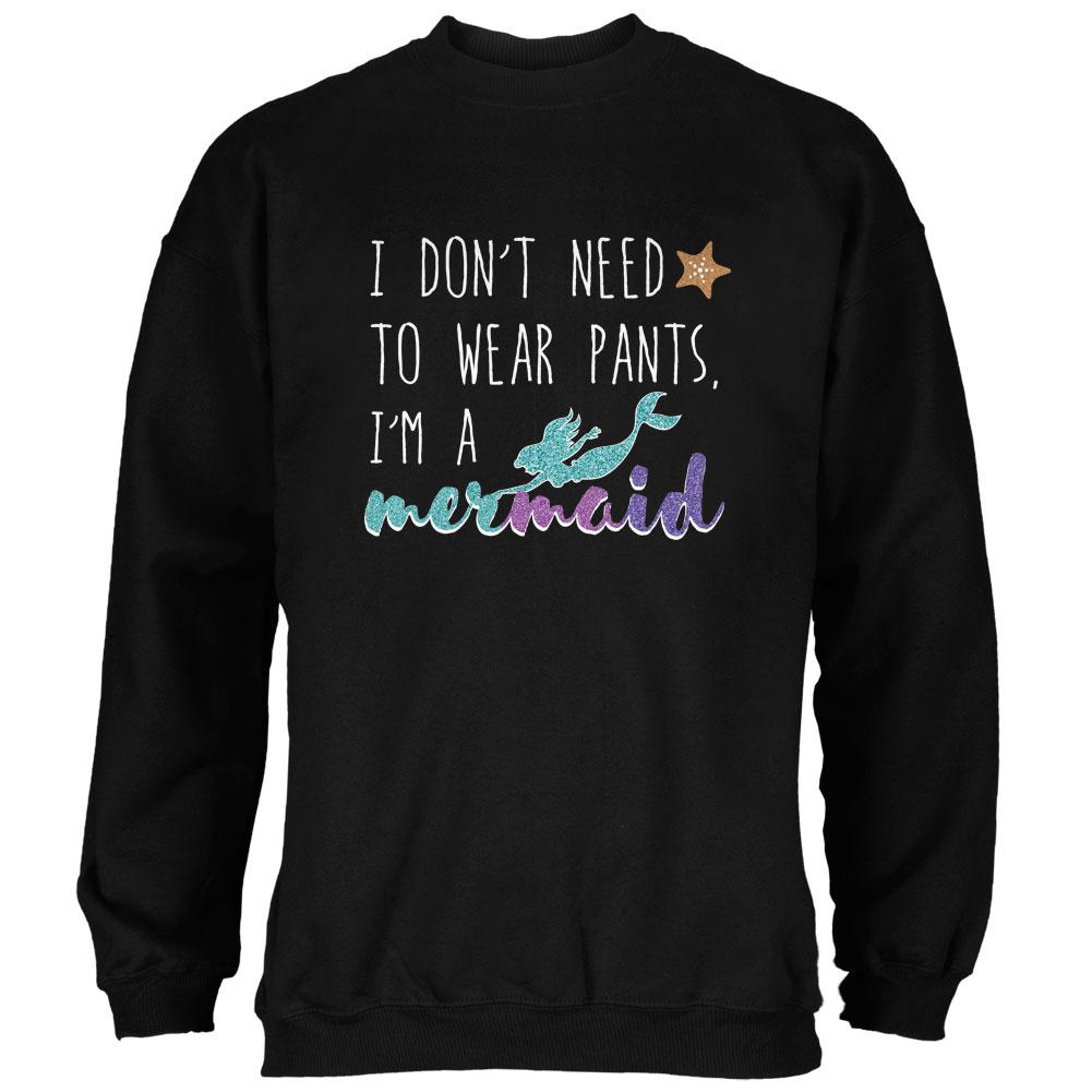 Mermaids Don't Need to Wear Pants Mens Sweatshirt Men's Sweatshirts Old Glory 2XL Black 