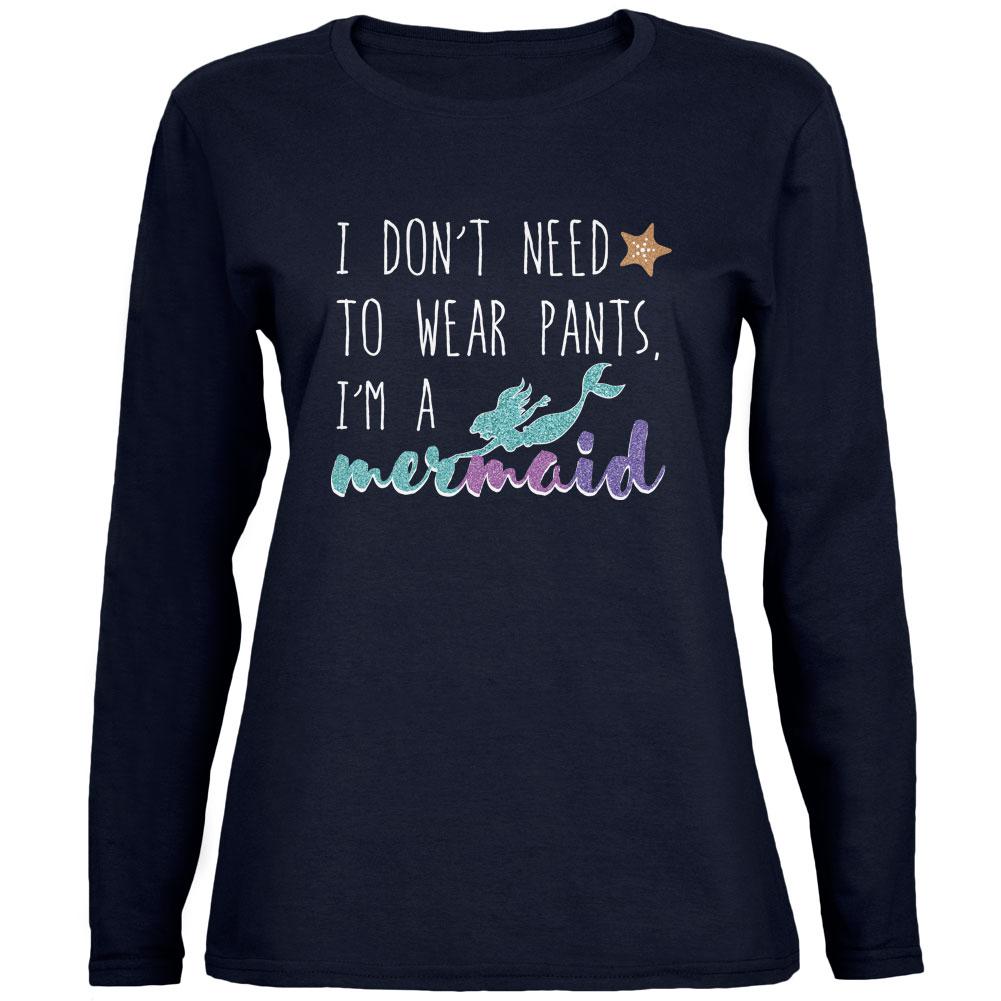 Mermaids Don't Need to Wear Pants Womens Long Sleeve T Shirt Women's Long Sleeves Old Glory 2XL Navy 