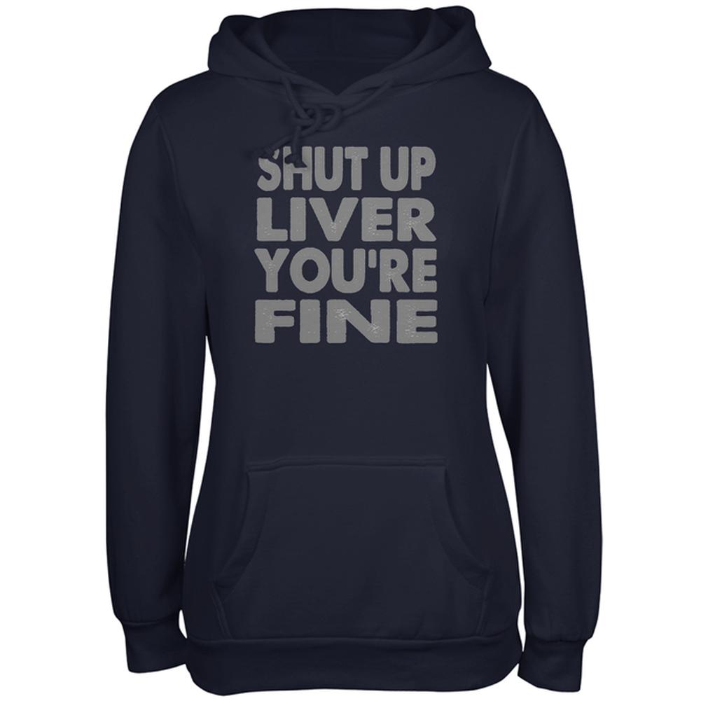 Shut Up Liver You're Fine Funny Juniors Soft Hoodie Juniors Hoodies Old Glory 2XL Navy 