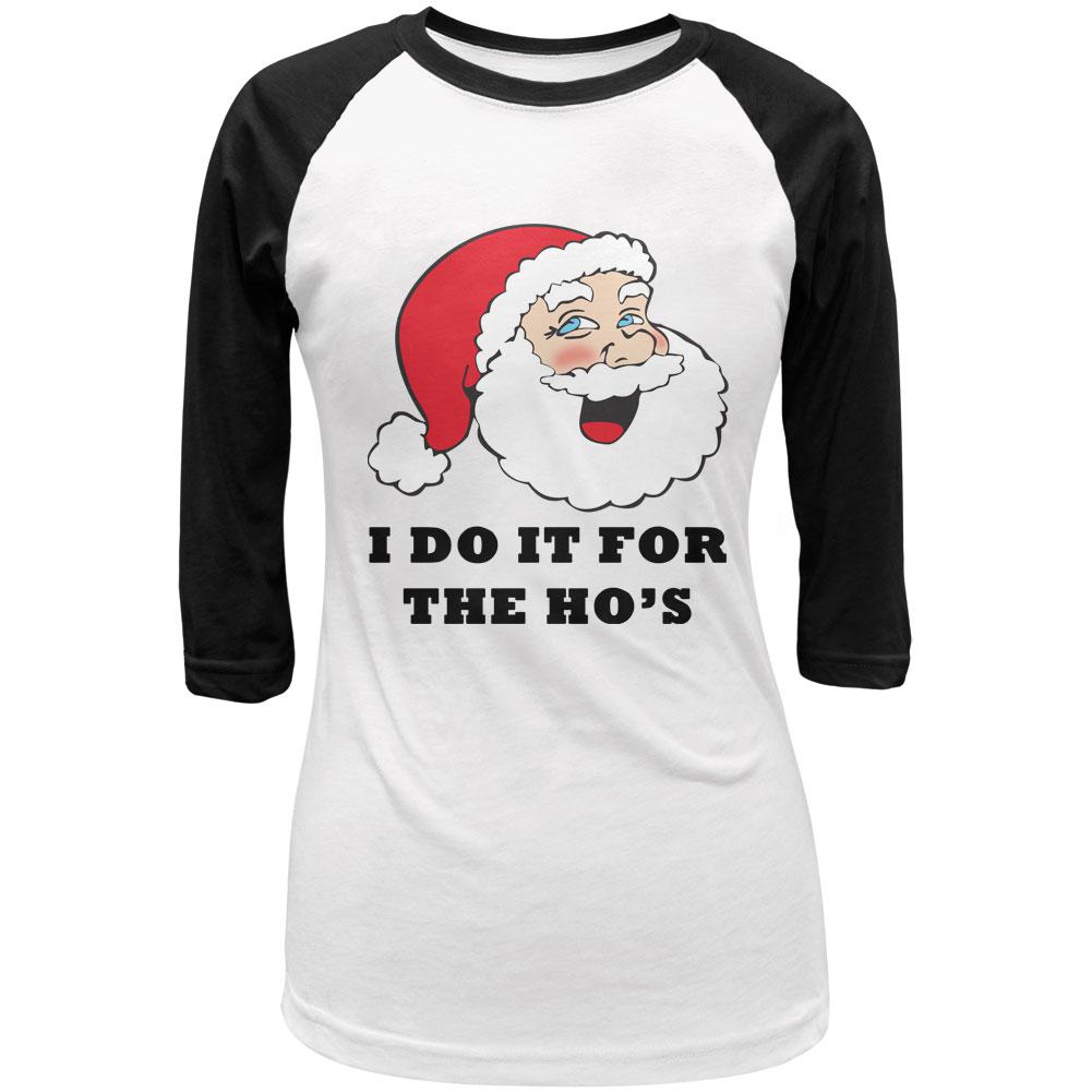 Christmas Santa I Do it for the Ho's Funny Juniors 3/4 Sleeve Raglan T Shirt Juniors T-Shirts Old Glory LG White-Black 