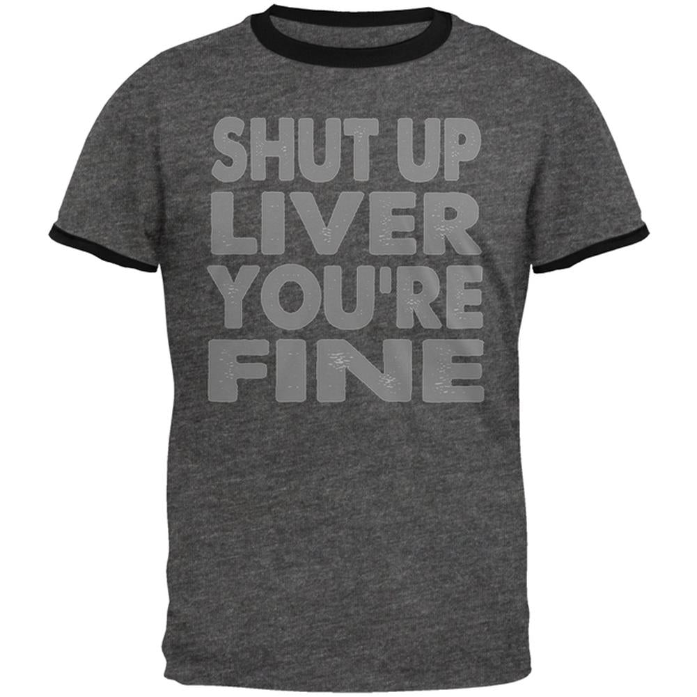 Shut Up Liver You're Fine Funny Mens Ringer T Shirt Men's T-Shirts Old Glory 2XL Dark Heather-Black 