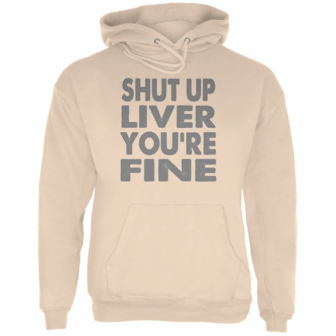 Shut Up Liver You're Fine Funny Mens Hoodie Men's Hoodies global 2XL Sand 