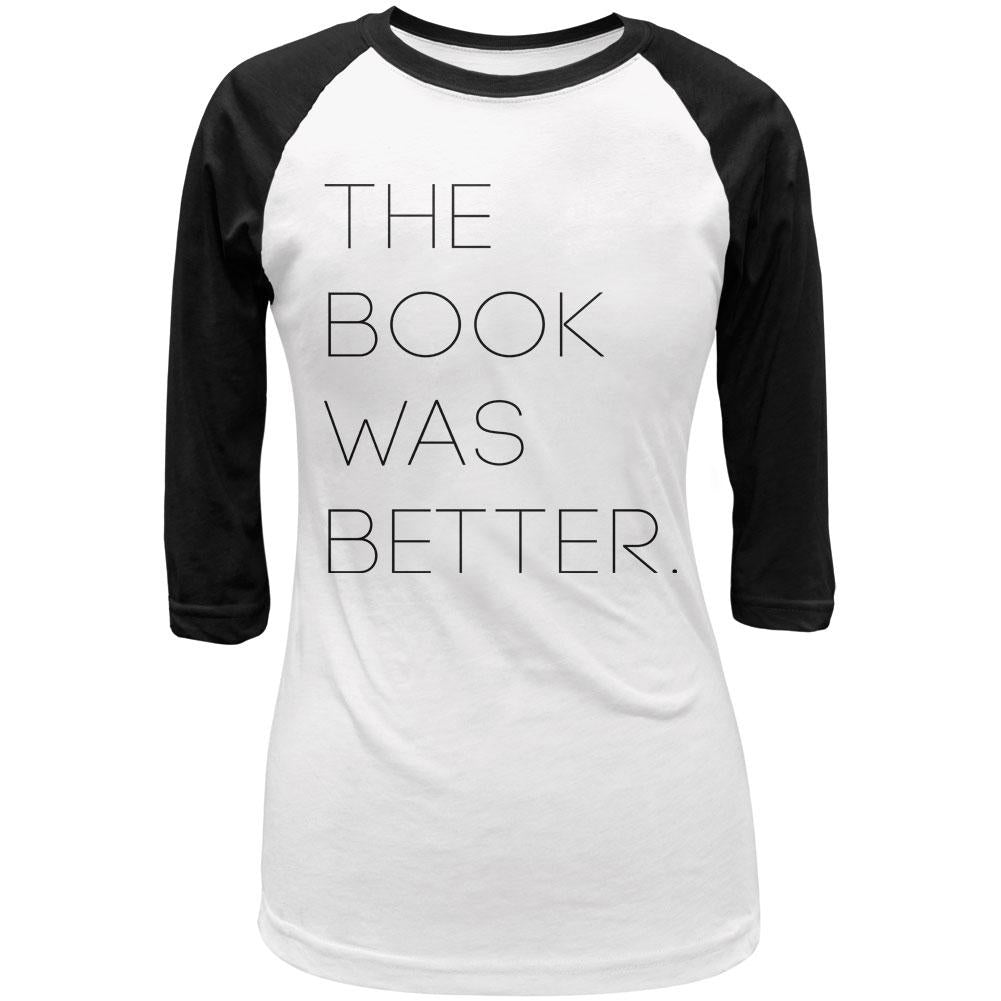 The Book was Better Juniors 3/4 Sleeve Raglan T Shirt Juniors Raglans Old Glory LG White-Black 