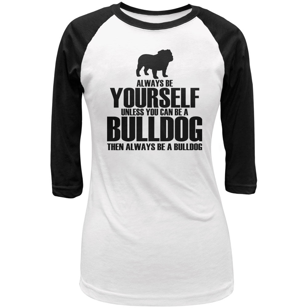 Always Be Yourself Bulldog Juniors 3/4 Sleeve Raglan T Shirt Juniors T-Shirts Old Glory LG White 