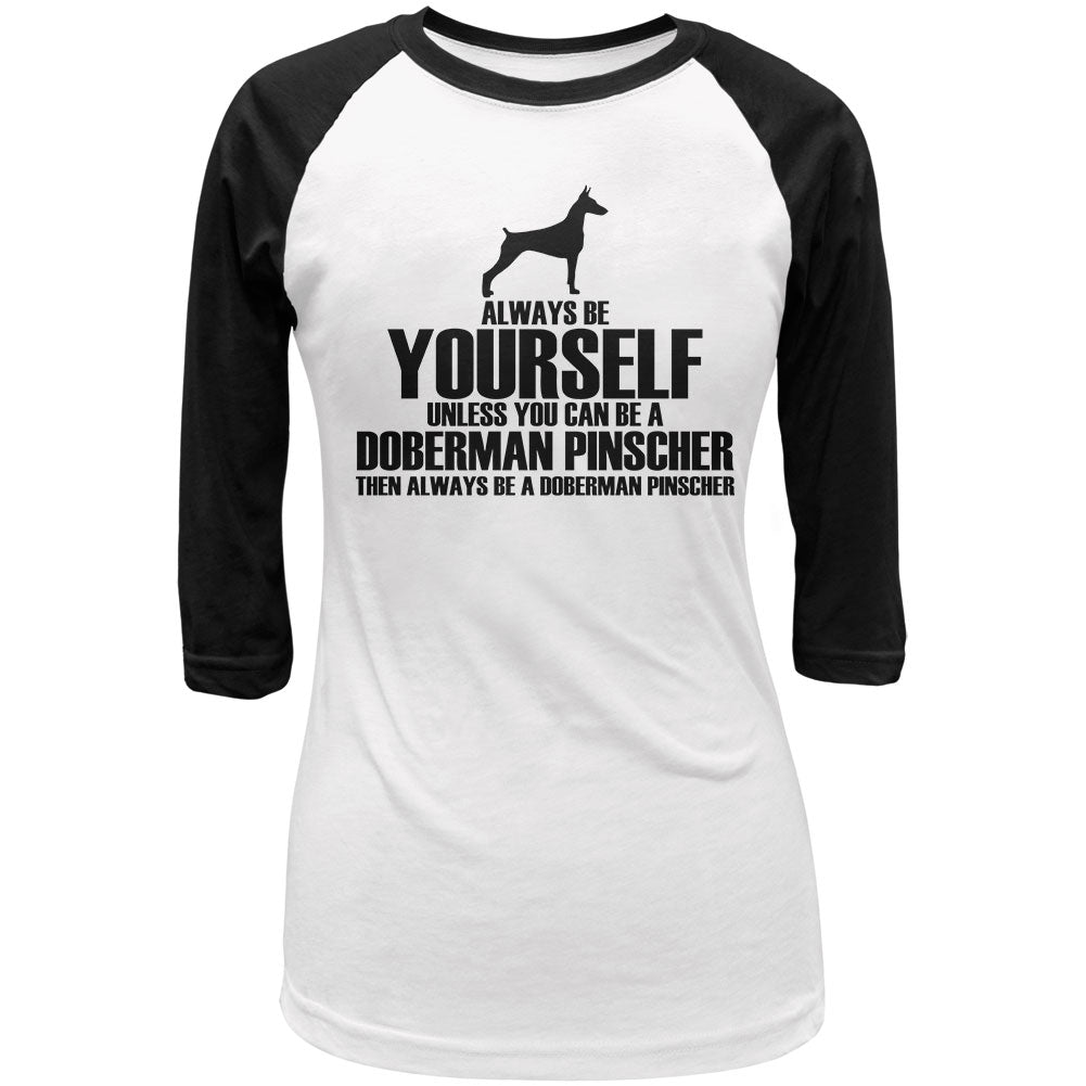 Always Be Yourself Doberman Pinscher Juniors 3/4 Sleeve Raglan T Shirt Juniors T-Shirts Old Glory LG White 