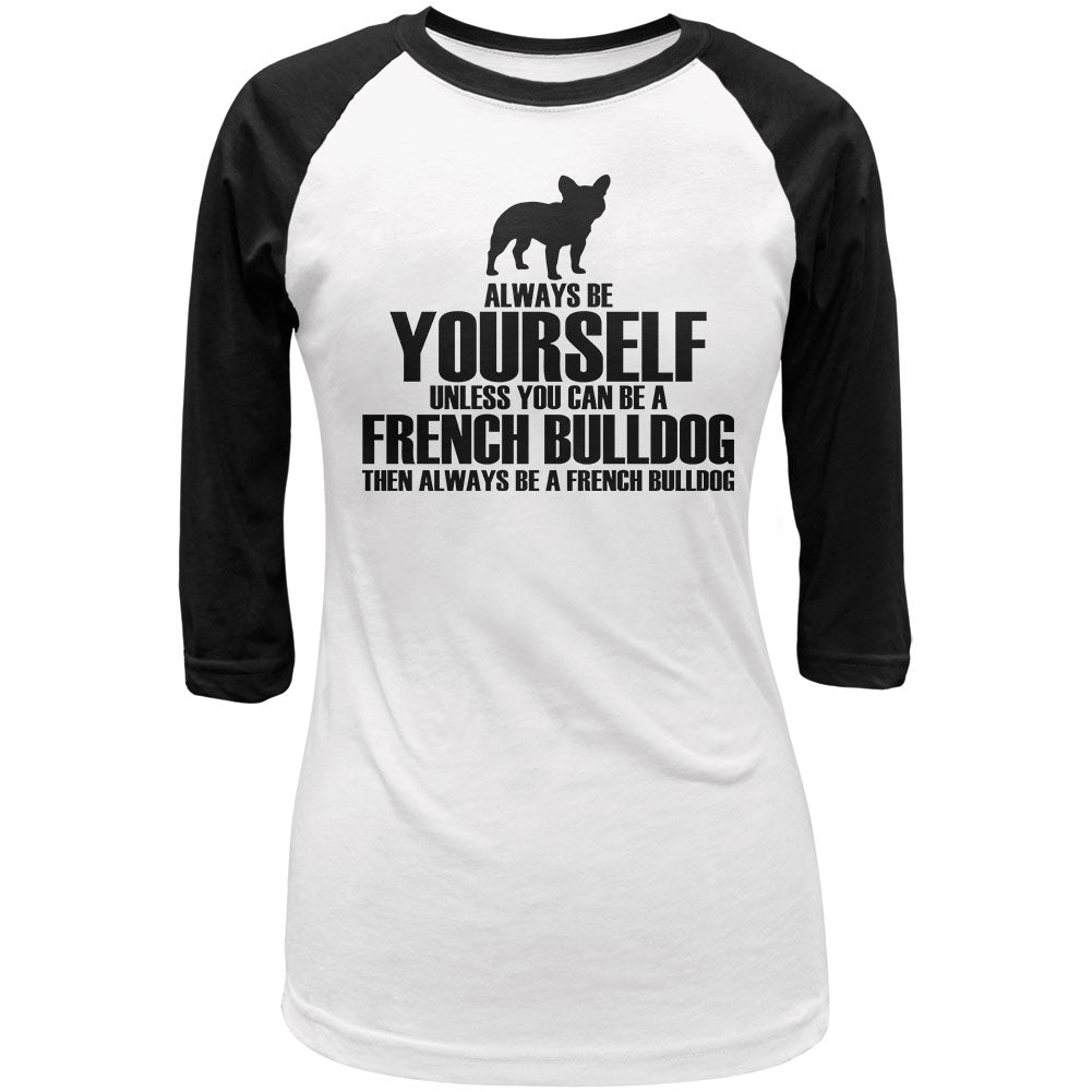 Always Be Yourself French Bulldog Juniors 3/4 Sleeve Raglan T Shirt Juniors T-Shirts Old Glory LG White-Black 