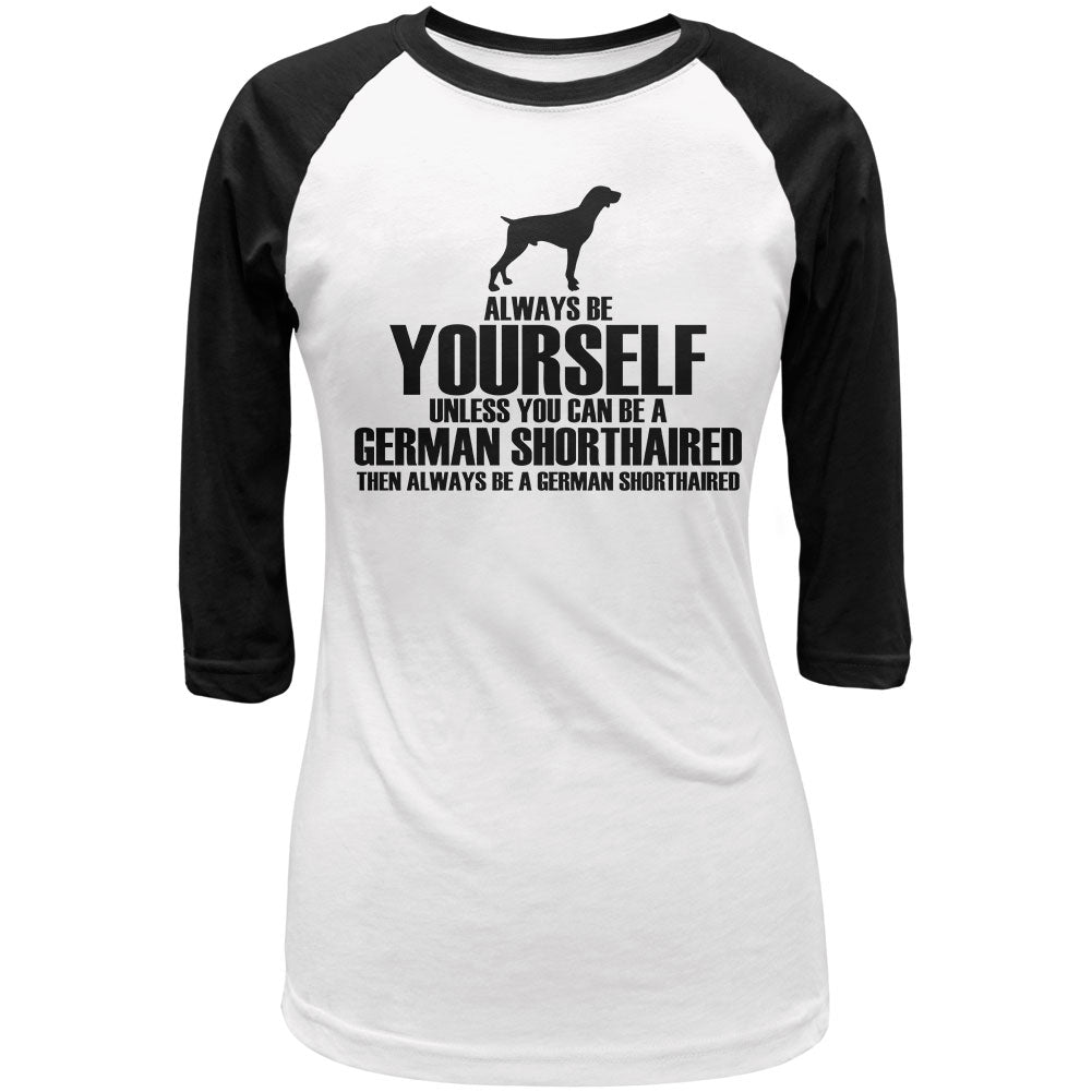 Always Be Yourself German Shorthaired Pointer Juniors 3/4 Sleeve Raglan T Shirt Juniors T-Shirts Old Glory LG White-Black 