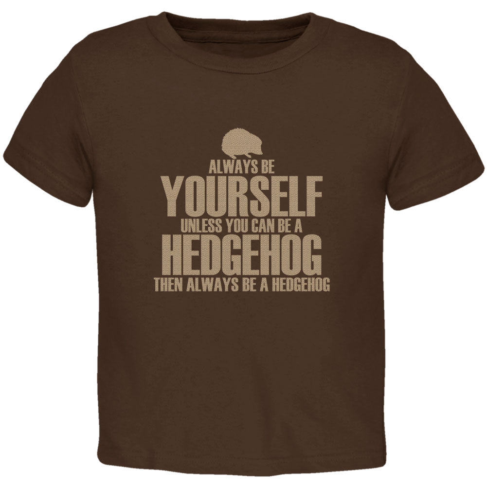 Always Be Yourself Hedgehog Toddler T Shirt Toddler T-Shirts Old Glory 2T Brown 