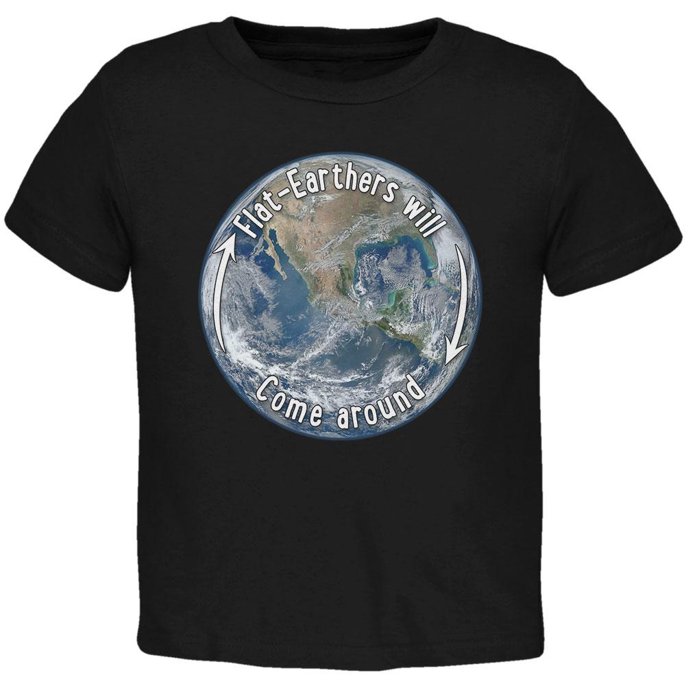 Earth Day Flat Earthers Will Come Around Toddler T Shirt Toddler T-Shirts Old Glory 2T Black 