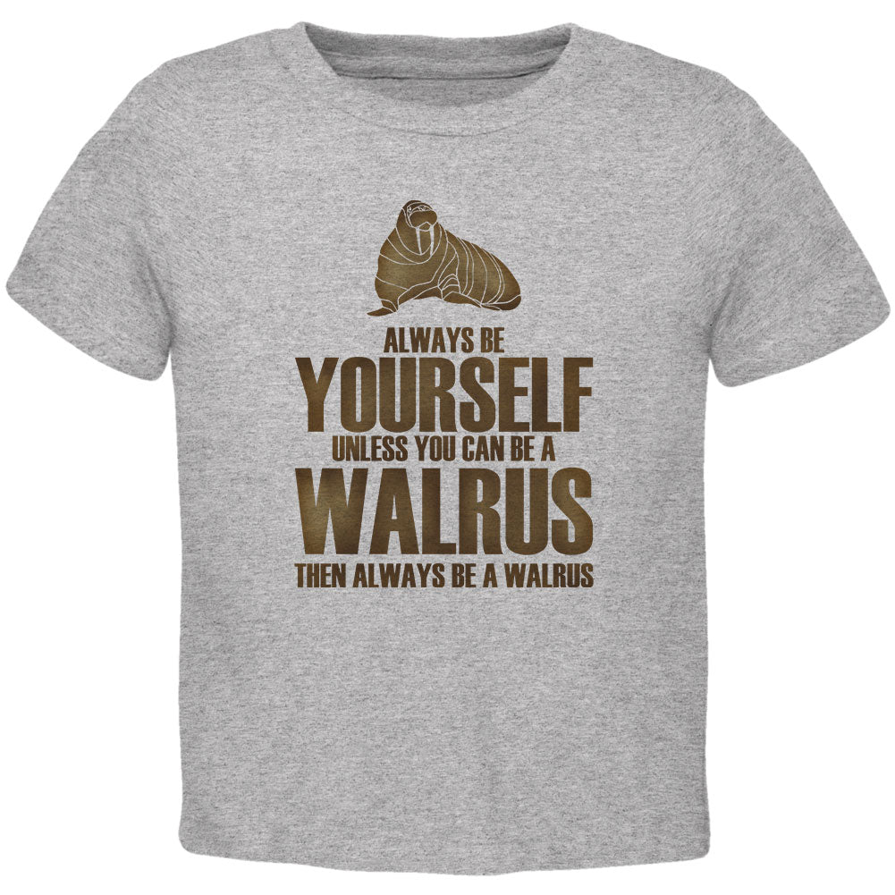 Always Be Yourself Walrus Toddler T Shirt Toddler T-Shirts Old Glory 2T Heather 