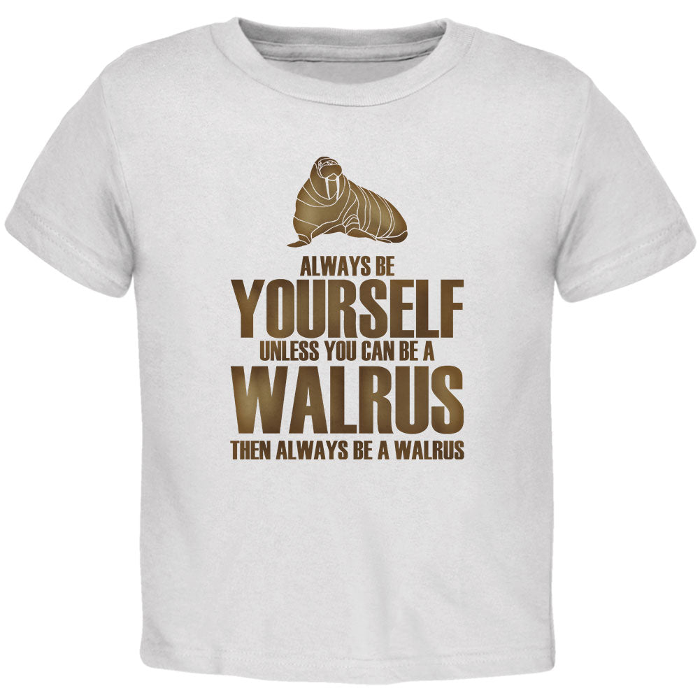 Always Be Yourself Walrus Toddler T Shirt Toddler T-Shirts Old Glory 2T White 