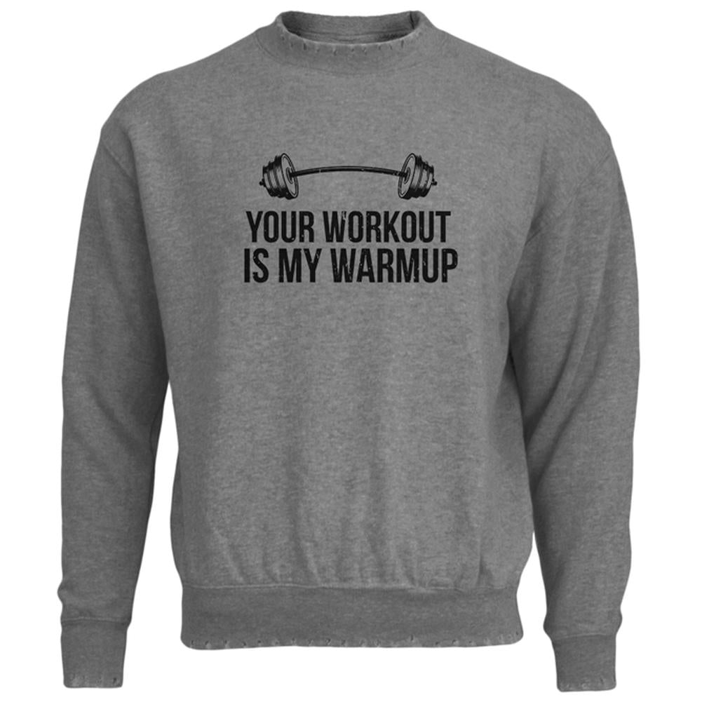 Your Workout Is My Warmup Mens Destroyed Sweatshirt Men's Sweatshirts Old Glory LG Heather 