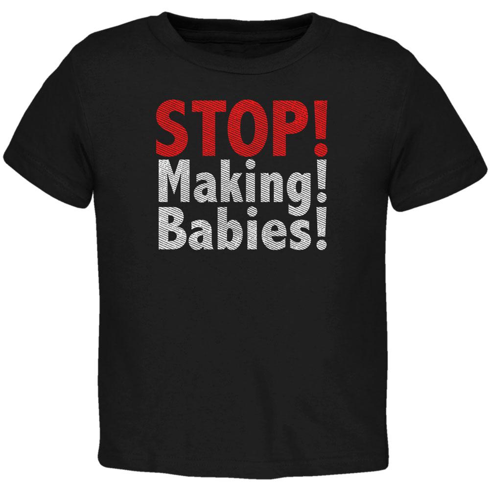 Stop Making Babies Toddler T Shirt Toddler T-Shirts Old Glory 2T Black 