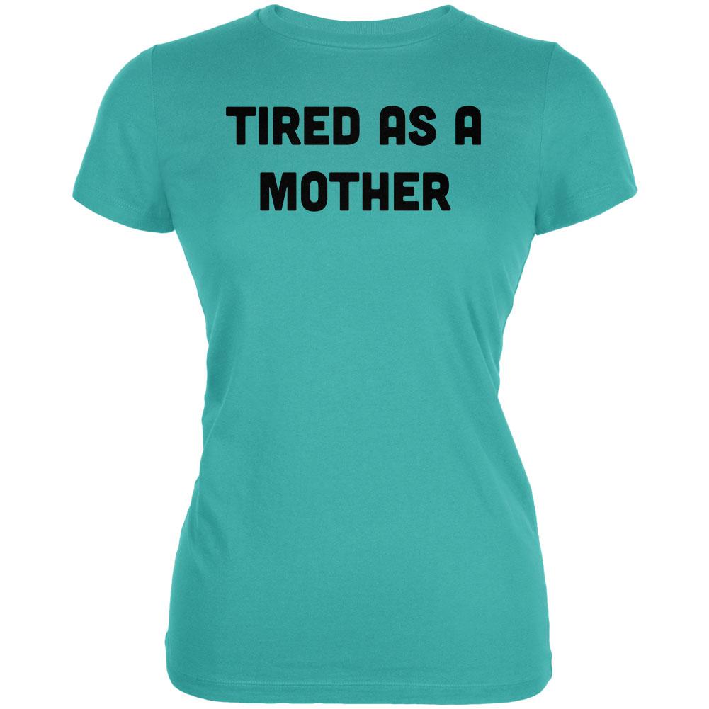 Mother's Day Tired As A Mother Juniors Soft T Shirt Juniors T-Shirts Old Glory LG Teal 