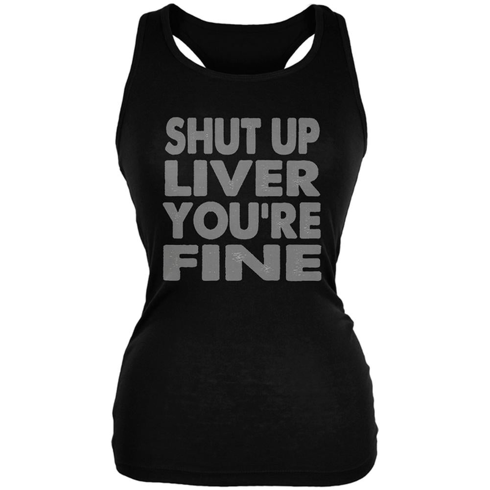 Shut Up Liver You're Fine Funny Juniors Soft Tank Top Junior's Tank Tops global 2XL Black 