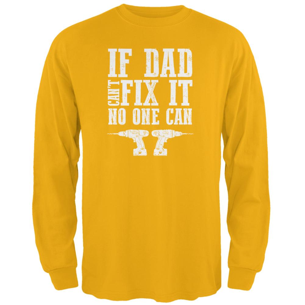 Fathers Day If Dad Cant Fix It No One Can Mens Long Sleeve T Shirt Men's Long Sleeves Old Glory 2XL Gold 