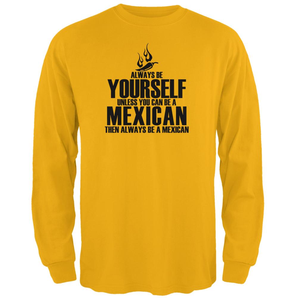 Cinco De Mayo Always Be Yourself Mexican Mens Long Sleeve T Shirt Men's Long Sleeves Old Glory 2XL Gold 