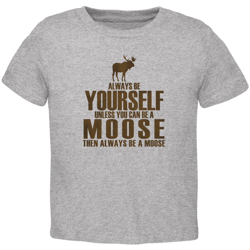 Always Be Yourself Moose Toddler T Shirt Toddler T-Shirts Old Glory 2T Heather 