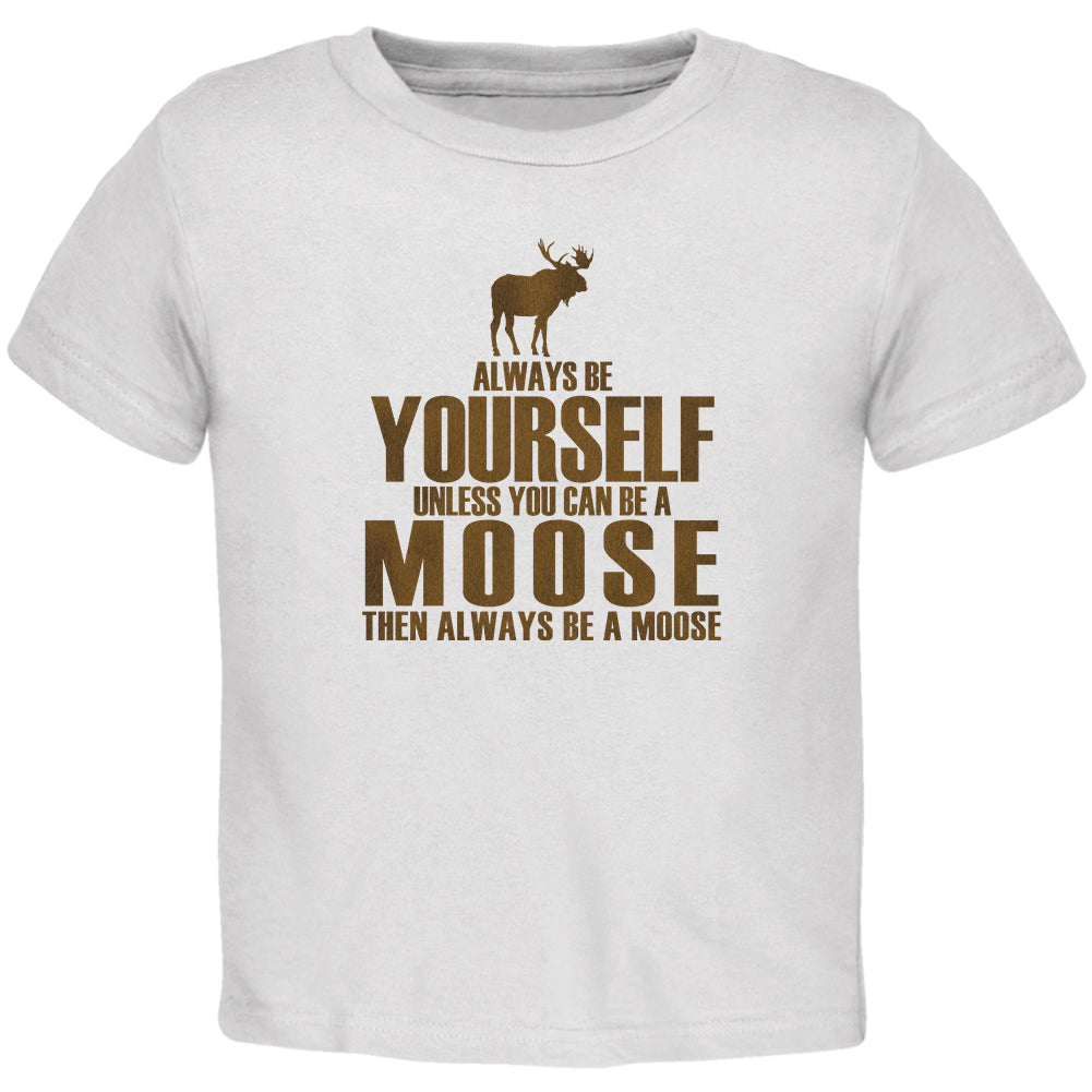 Always Be Yourself Moose Toddler T Shirt Toddler T-Shirts Old Glory 2T White 