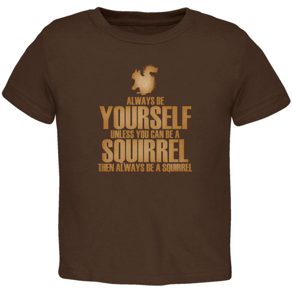 Always Be Yourself Squirrel Toddler T Shirt Toddler T-Shirts Old Glory 2T Brown 