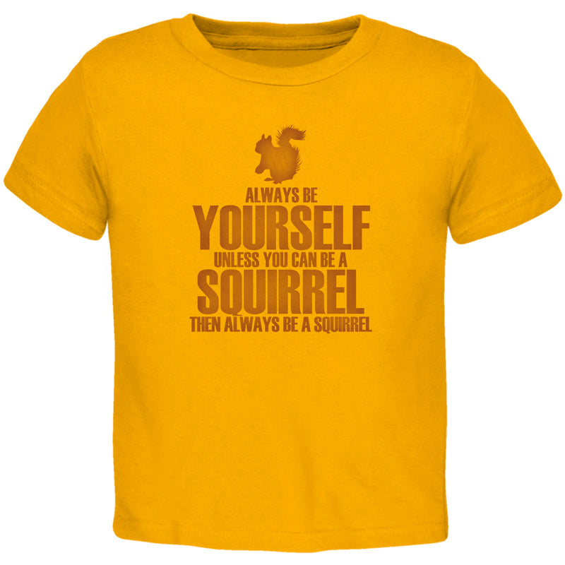 Always Be Yourself Squirrel Toddler T Shirt Toddler T-Shirts Old Glory 2T Gold 