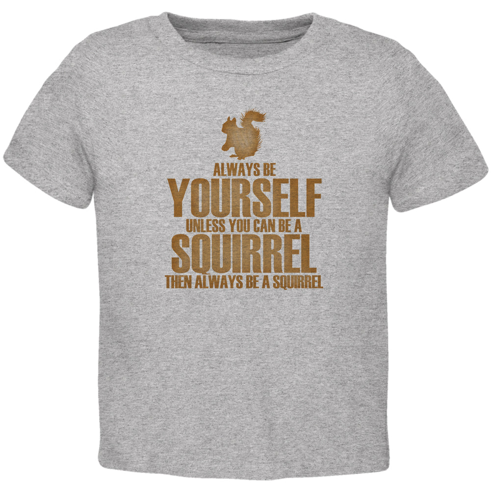 Always Be Yourself Squirrel Toddler T Shirt Toddler T-Shirts Old Glory 2T Heather Grey 